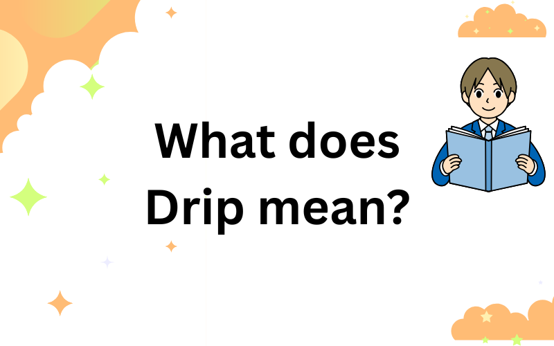 what does drip mean