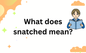 what does snatched mean