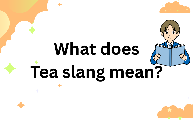 what does tea slang mean