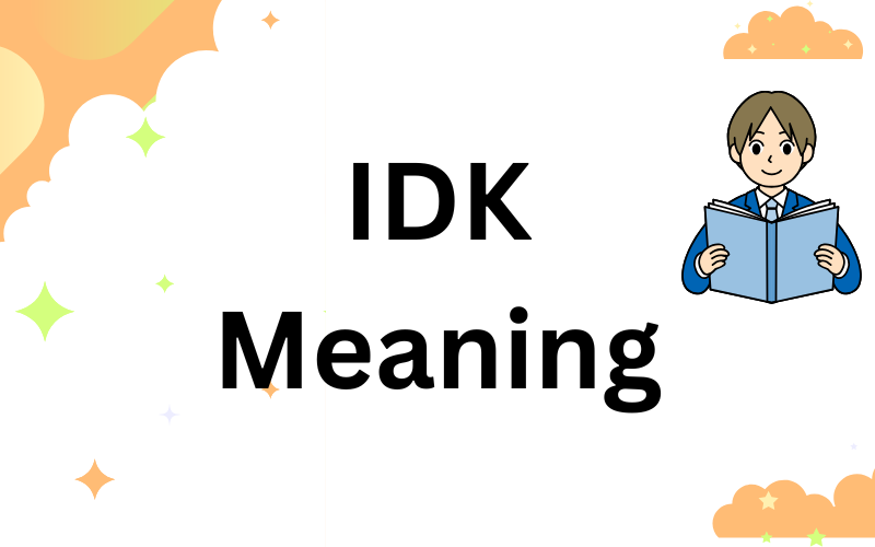 IDK Meaning
