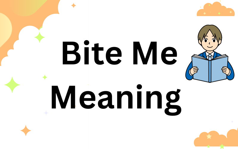 Bite Me Meaning