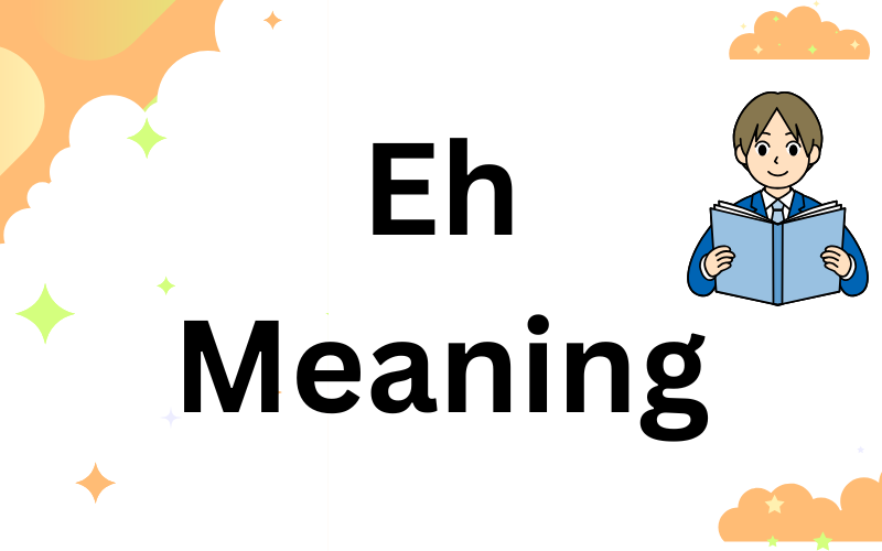 Eh Meaning