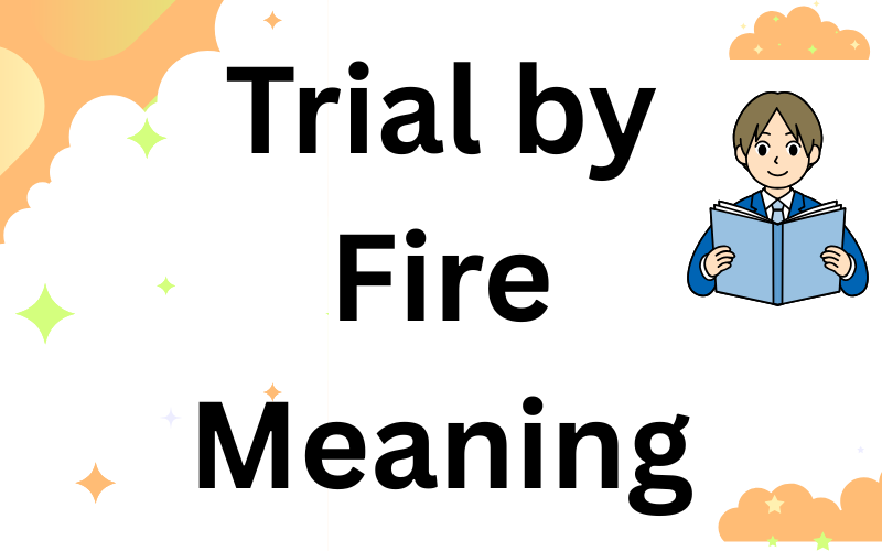 Trial by Fire Meaning