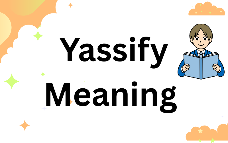 Yassify Meaning